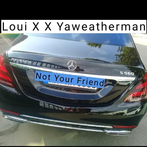 Not your Friend (feat. Yaweatherman)