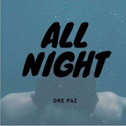 All Night (feat. Dre Paz)