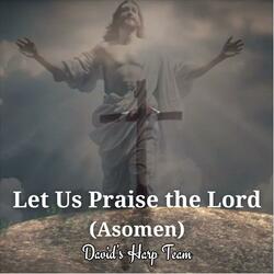 Let Us Praise the Lord (Asomen) Hymn