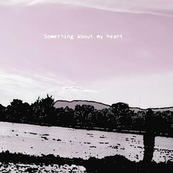 something about my heart