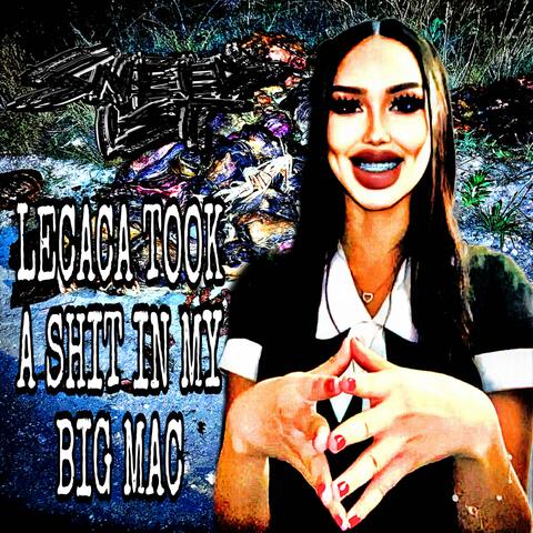 LECACA TOOK A SHIT IN MY BIG MAC
