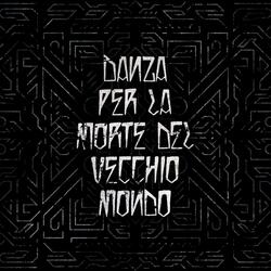 Danza per la Morte del Vecchio Mondo