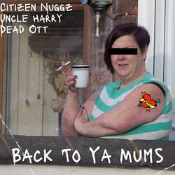 Back To Ya Mum's (feat. Citizen Nuggz & Uncle Harry)