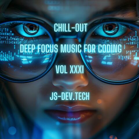 Chill-Out Deep Focus Music for Coding, Vol XXXI (Concentration and Study Music for Programmer Electronic Focus Productivity Music)