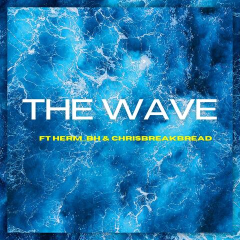 The Wave (feat. Herm_BH & ChrisBreakBread)