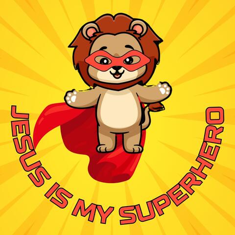 Jesus Is My Super Hero