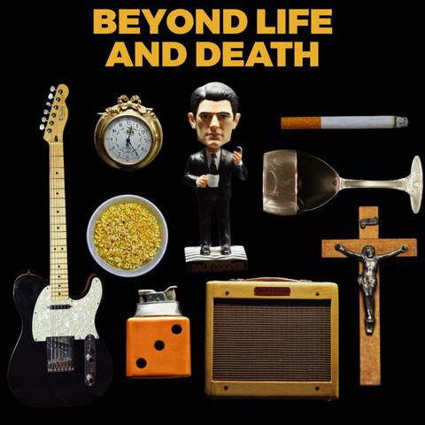 Beyond Life and Death