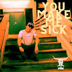 You Make Me Sick