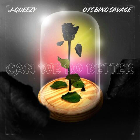 Can We Do Better (feat. OTS Bino Savage)