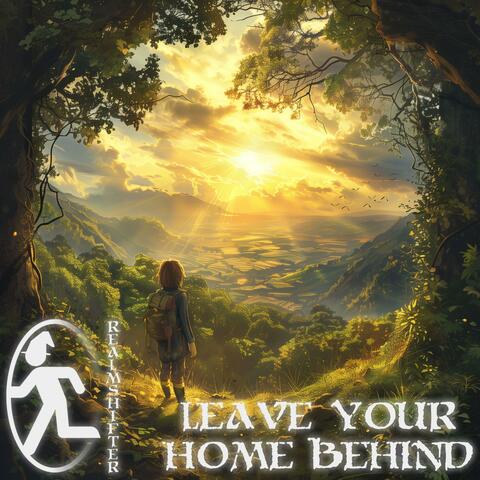 Leave Your Home Behind