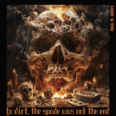 To Dirt, the Spade Was Not the End