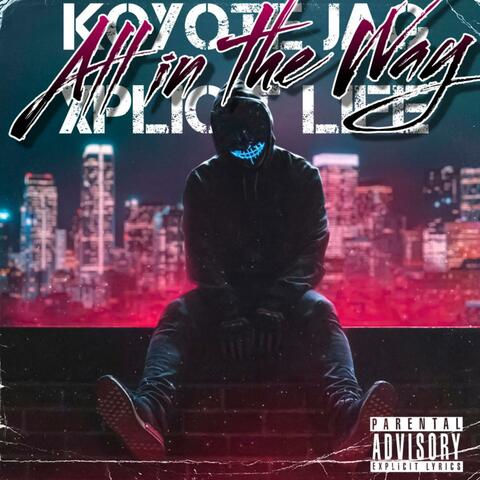 All in the Way (feat. Xplicit Life)