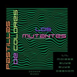 Pastillas de Colores (LOS MUTANTES)