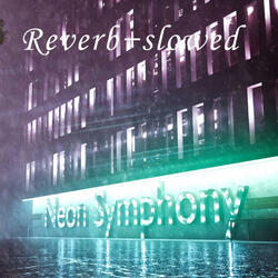Neon Symphony Reverb+slowed