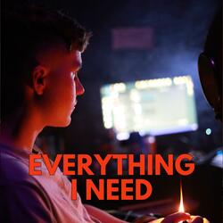 Everything i need
