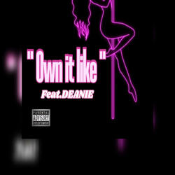 Own it like... (feat. Deanie)