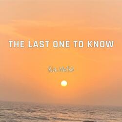 The Last One to Know