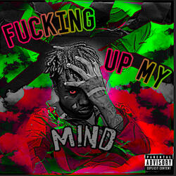 Fuckin Up My Mind