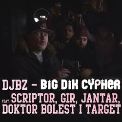Big Dik Cypher (feat. Scriptor, GIR, Jantar, Doktor Bolest & Target)
