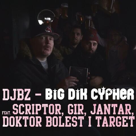 Big Dik Cypher (feat. Scriptor, GIR, Jantar, Doktor Bolest & Target)