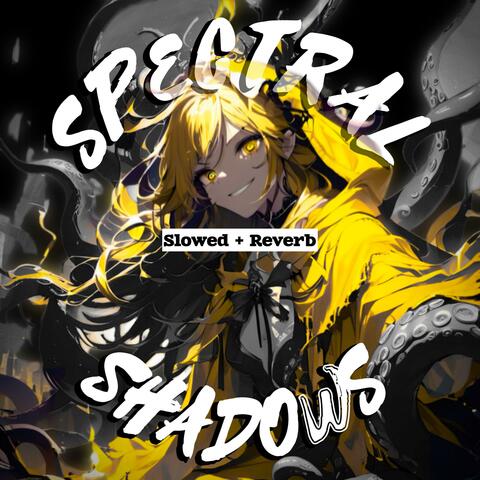 Spectral Shadows (Slowed + Reverb)