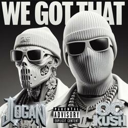 We Got That (feat. JLOGAN)