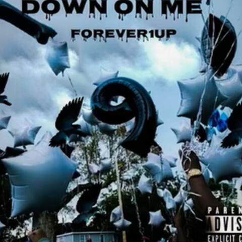 Down on me