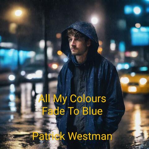 All My Colours Fade To Blue
