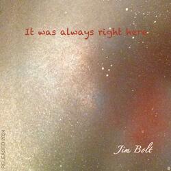 It was always right here