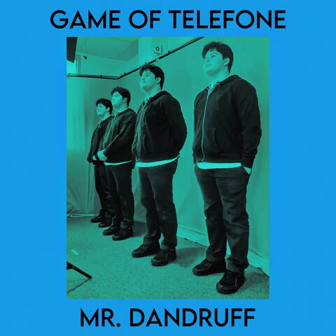 Game of Telefone / Mr. Dandruff
