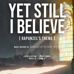 YET STILL I BELIEVE (Rapunzel's Theme)
