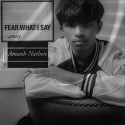 FEAR WHAT I SAY