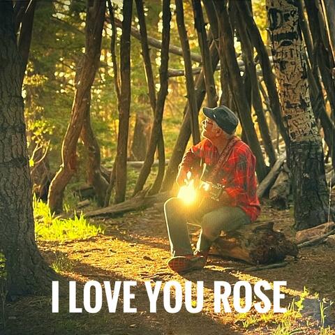I Love You Rose