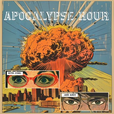 Apocalypse Hour With June and Andy