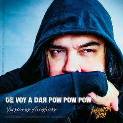 Te voy a dar Pow Pow Pow