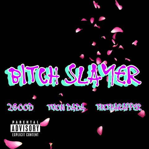 BITCH SLAYER (feat. TWON DADA & THCTHARAPPER )
