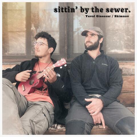 Sittin' by the Sewer