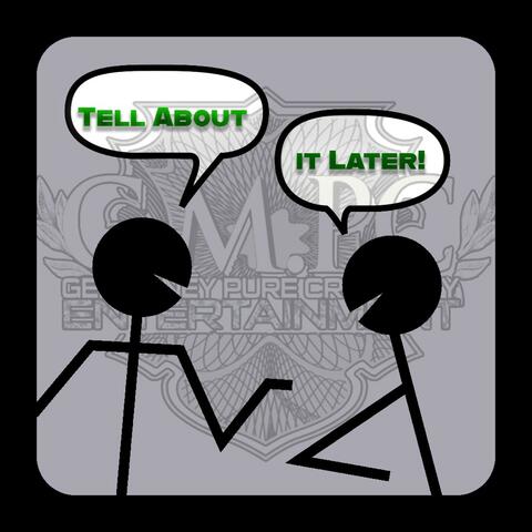 Tell About it Later!