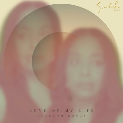 Love of My Life (Custom Song)
