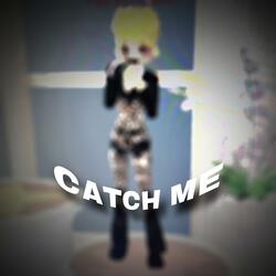 CATCH ME