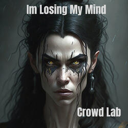 Im losing my mind