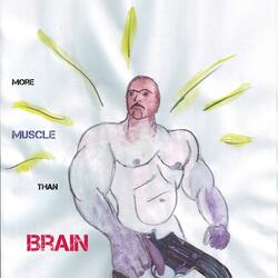 More Muscle Than Brain