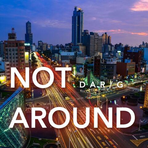 Not Around