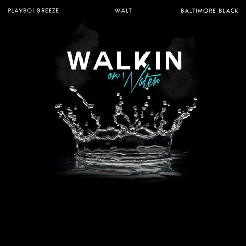 Walkin On Water (feat. Baltimore Black & Walt) [Radio Edit]