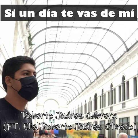 Si un día te vas de mí (feat. Eliel Roberto Juárez Olmedo)