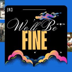 We'll Be Fine