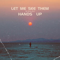 Let Me See Those Hands Up