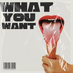 What You Want