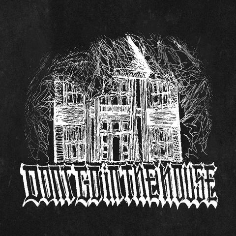 don't go in the house