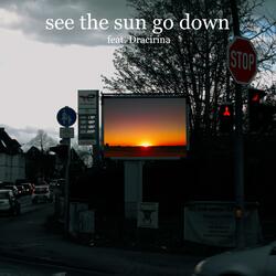 see the sun go down (feat. Dracirina)